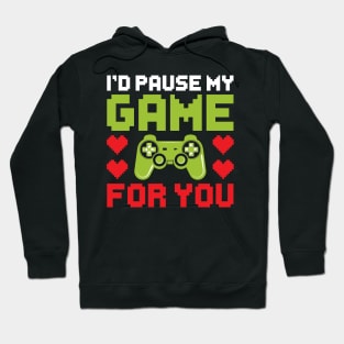 I'd Pause My Game For You, Video Game Gaming Valentines Day Gamer Hoodie